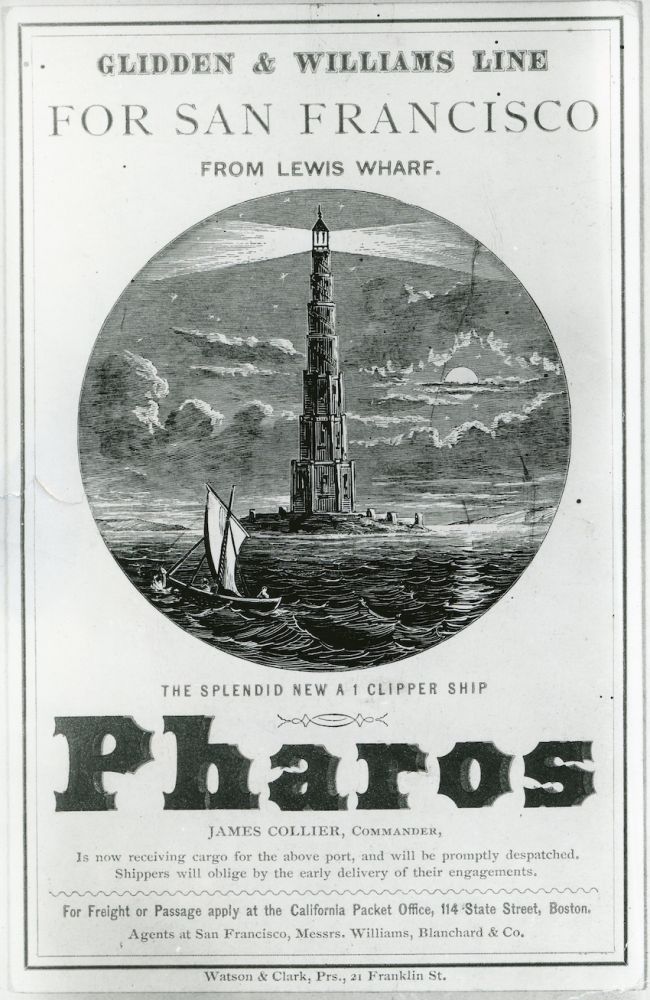 An advertisment for the clipper ship, The Pharos that traveled from Lewis Wharf in Boston to San Francisco. From the Peabody Museum of Salem.